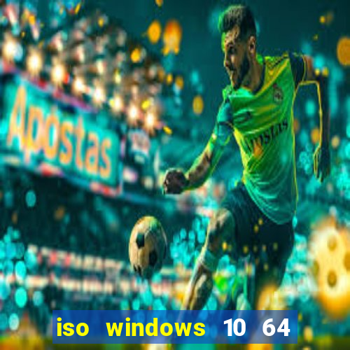 iso windows 10 64 bits download